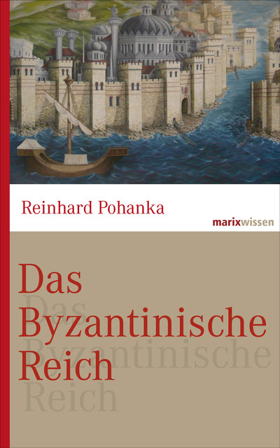Das Byzantinische Reich, Reinhard Pohanka