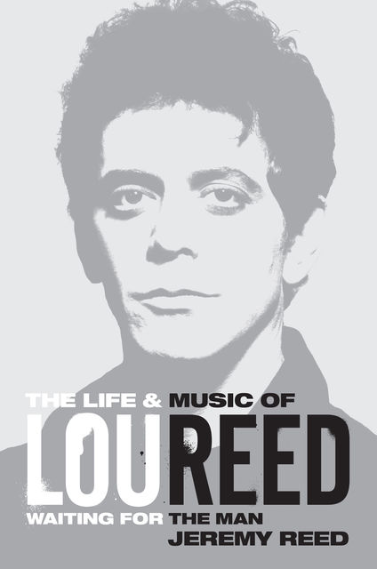 The Life and Music of Lou Reed, Jeremy Reed
