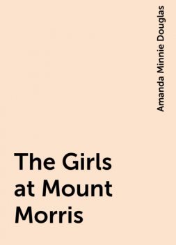 The Girls at Mount Morris, Amanda Minnie Douglas