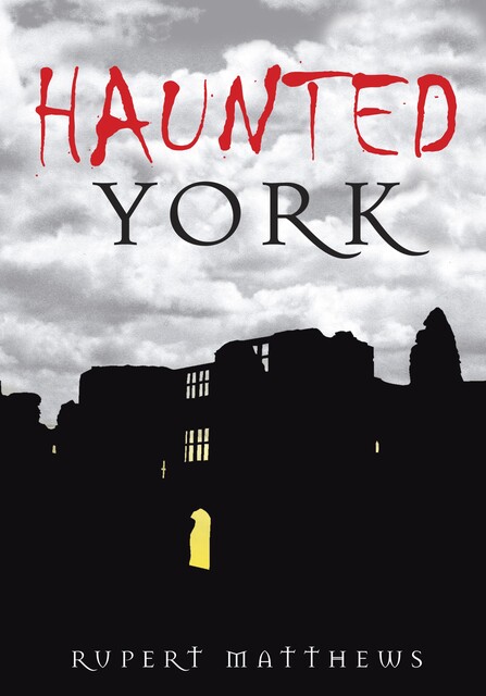 Haunted York, Rupert Matthews