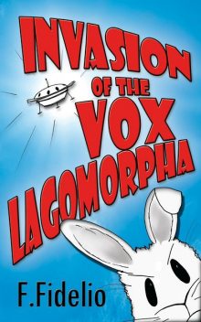 Invasion of the Vox Lagomorpha, F. Fidelio