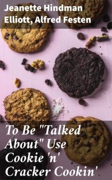 To Be "Talked About" Use Cookie 'n' Cracker Cookin, Alfred Festen, Jeanette Hindman Elliott