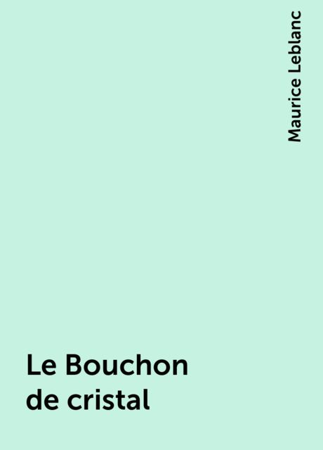 Le Bouchon de cristal, Maurice Leblanc