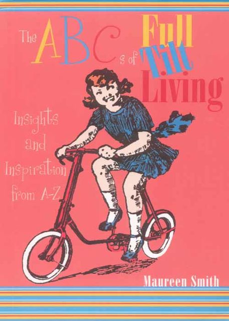 The ABCs of Full Tilt Living, Maureen Smith
