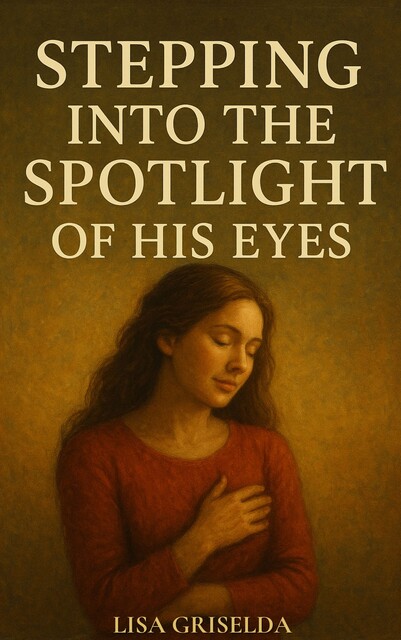 Stepping into the Spotlight of His Eyes, Lisa Griselda