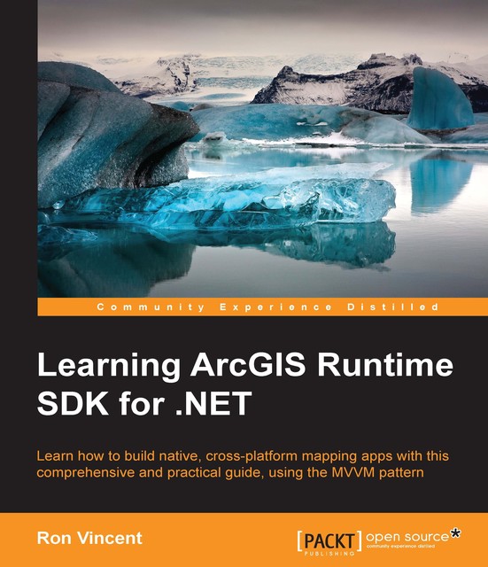 Learning ArcGIS Runtime SDK for. NET, Ron Vincent