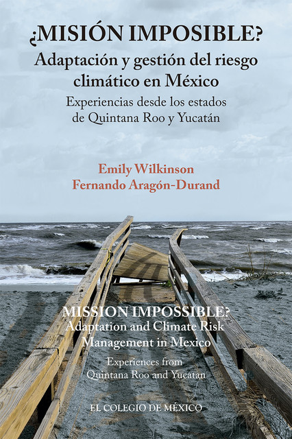 Misión imposible? Adaptación y gestión del riesgo climático en México, Emily Wilkinson, Fernando Aragón-Durand