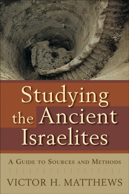 Studying the Ancient Israelites, Victor H. Matthews