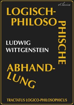 Tractatus logico-philosophicus (Logisch-philosophische Abhandlung), Ludwig Wittgenstein