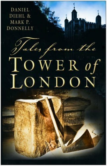 Tales from the Tower of London, Daniel Diehl, Mark P Donnelly