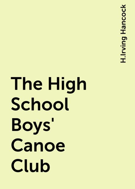 The High School Boys' Canoe Club, H.Irving Hancock