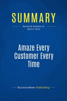 Summary : Amaze Every Customer Every Time – Shep Hyken, BusinessNews Publishing