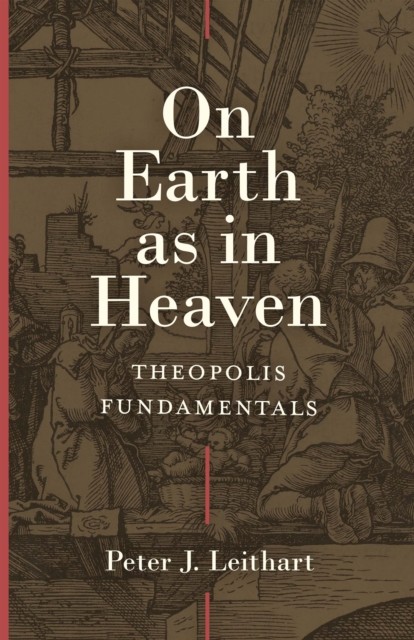 On Earth as in Heaven, Peter J. Leithart