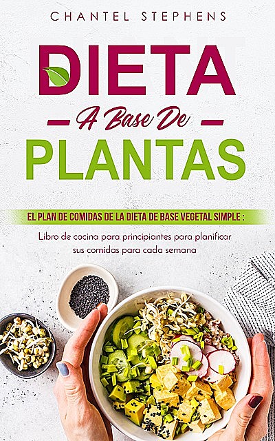 Dieta a base de plantas El plan de comidas de la dieta de base vegetal simple, Chantel Stephens