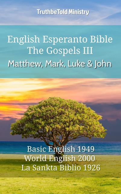 English Esperanto Bible – The Gospels III – Matthew, Mark, Luke and John, Truthbetold Ministry