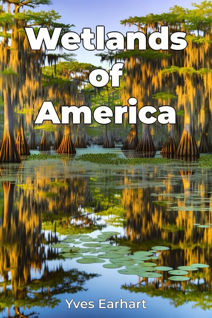 Wetlands of America, Yves Earhart