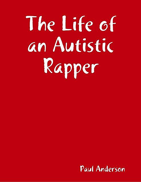 The Life of an Autistic Rapper, Paul Anderson