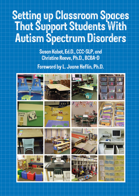 Setting Up Classroom Spaces That Support Students With Autism, Christine Reeve, Susan Kabot