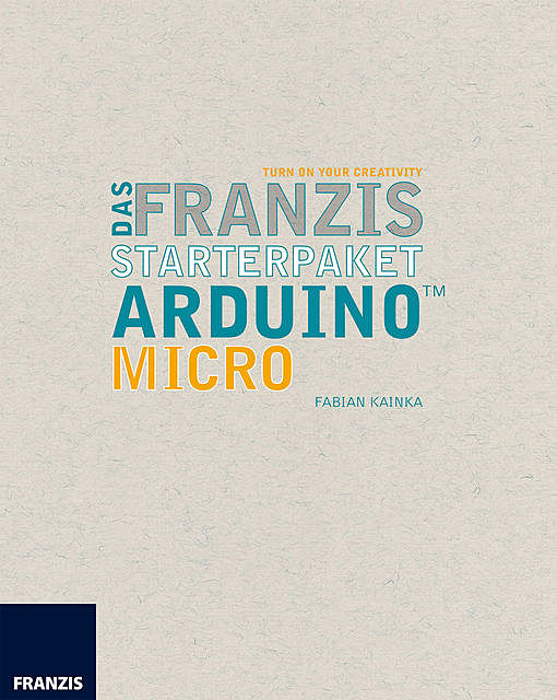 Das Franzis Starterpaket Arduino Micro, Fabian Kainka