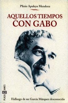 Aquellos Tiempos Con Gabo, Plinio Apuleyo Mendoza
