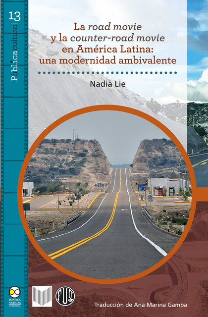 La road movie y la counter-road movie en América Latina : una modernidad ambivalente, Nadia Lie