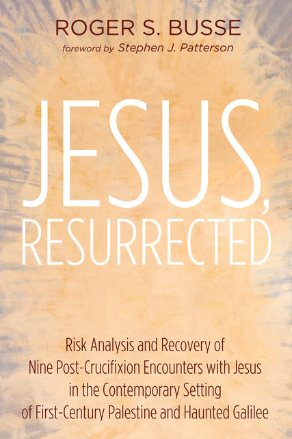 Jesus, Resurrected, Roger S. Busse