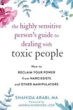 The Highly Sensitive Person's Guide to Dealing with Toxic People, Shahida Arabi