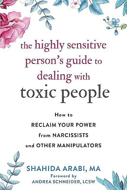 The Highly Sensitive Person's Guide to Dealing with Toxic People, Shahida Arabi