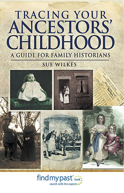 Tracing Your Ancestors' Childhood, Sue Wilkes