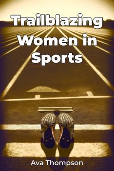 Trailblazing Women in Sports, Ava Thompson