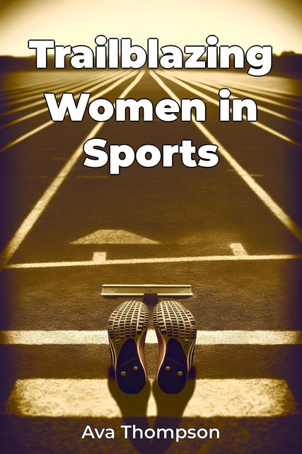 Trailblazing Women in Sports, Ava Thompson