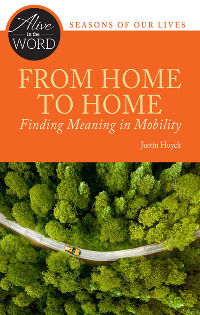 From Home to Home, Finding Meaning in Mobility, Justin Huyck