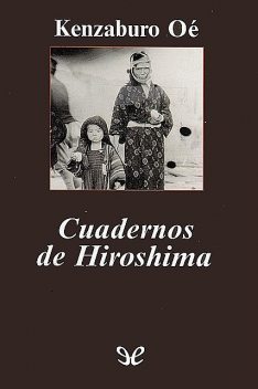 Cuadernos de Hiroshima, Kenzaburo Oé