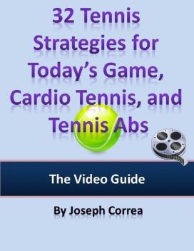 32 Tennis Strategies for Today’s Game, Cardio Tennis, and Tennis Abs: The Video Guide, Joseph Correa