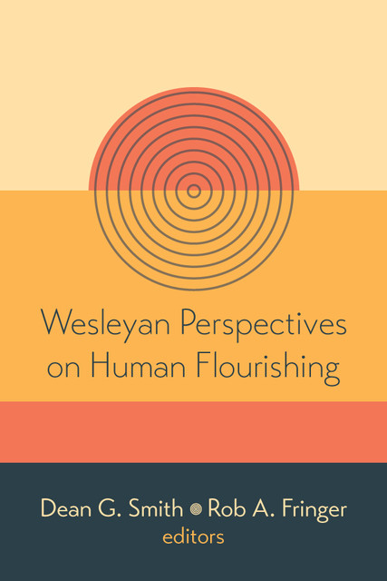 Wesleyan Perspectives on Human Flourishing, Dean Smith