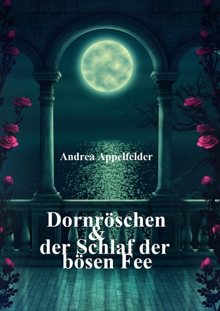Dornröschen und der hundertjährige Schlaf der Fee, Andrea Appelfelder