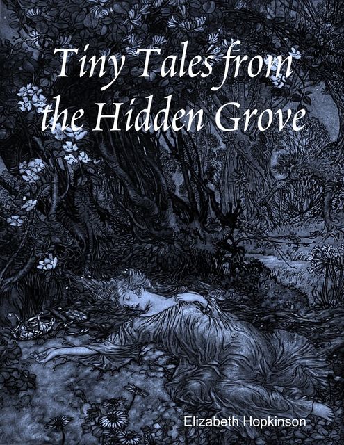 Tiny Tales from the Hidden Grove, Elizabeth Hopkinson