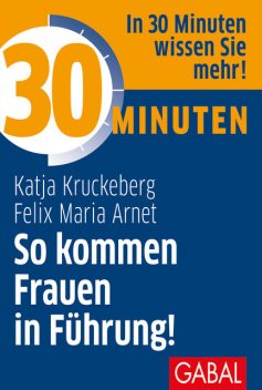 30 Minuten So kommen Frauen in Führung, Felix Maria Arnet, Katja Kruckeberg