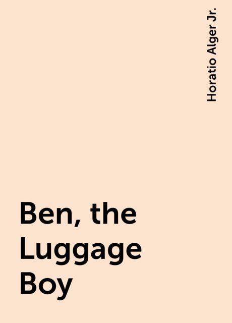 Ben, the Luggage Boy, Horatio Alger Jr.