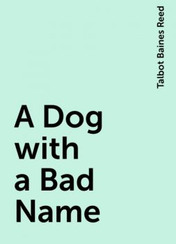 A Dog with a Bad Name, Talbot Baines Reed