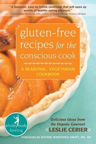 Gluten-Free Recipes for the Conscious Cook: A Seasonal, Vegetarian Cookbook, Leslie Cerier