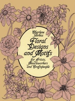 Floral Designs and Motifs for Artists, Needleworkers and Craftspeople, Charlene Tarbox