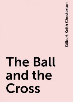 The Ball and the Cross, Gilbert Keith Chesterton