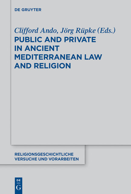 Public and Private in Ancient Mediterranean Law and Religion, Jorg Rupke, Clifford Ando