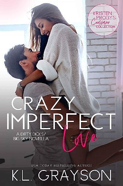 Crazy Imperfect Love: A Dirty Dicks/Big Sky Novella (Kristen Proby Crossover Collection Book 3), K.L. Grayson