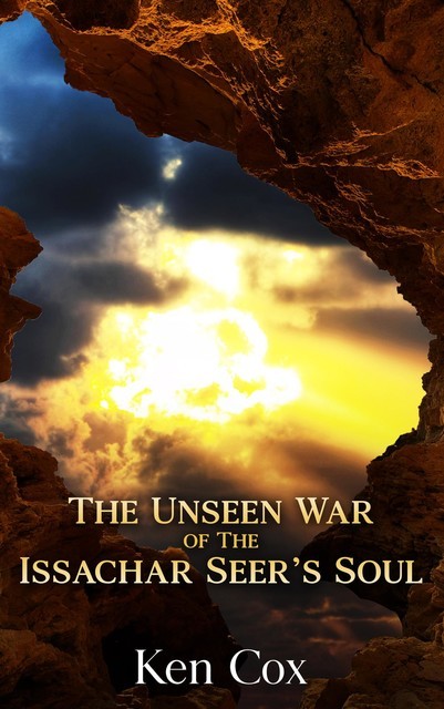 The Unseen War of the Issachar Seer's Soul, Ken Cox