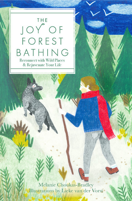 The Joy of Forest Bathing, Lieke van der Vorst, Melanie Choukas-Bradley