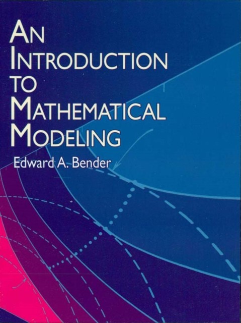 An Introduction to Mathematical Modeling, Edward A.Bender