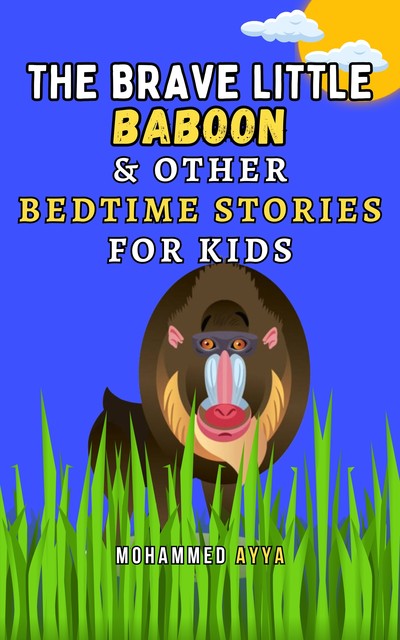The Brave Little Baboon & Other Bedtime Stories For Kids, Mohammed Ayya