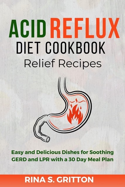 Acid Reflux Diet Cookbook Relief Recipes, Rina S. Gritton